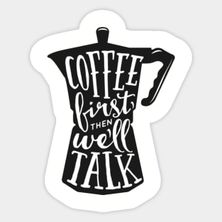 Coffee first then we'll talk. Coffee lover gift idea. Sticker